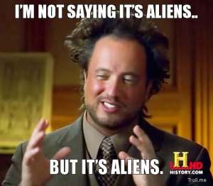 ancient-aliens-guy-im-not-saying-its-ali